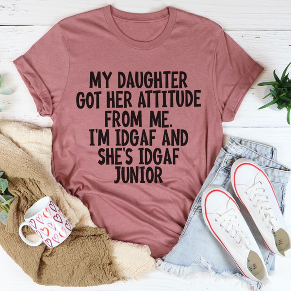 My Daughter Got Her Attitude From Me Tee1.jpg