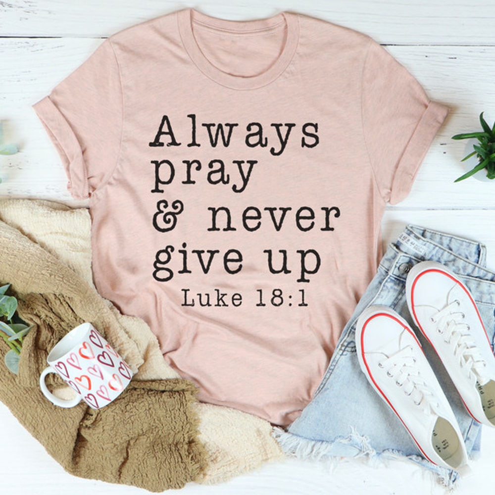 Always Pray & Never Give Up Tee ...jpg