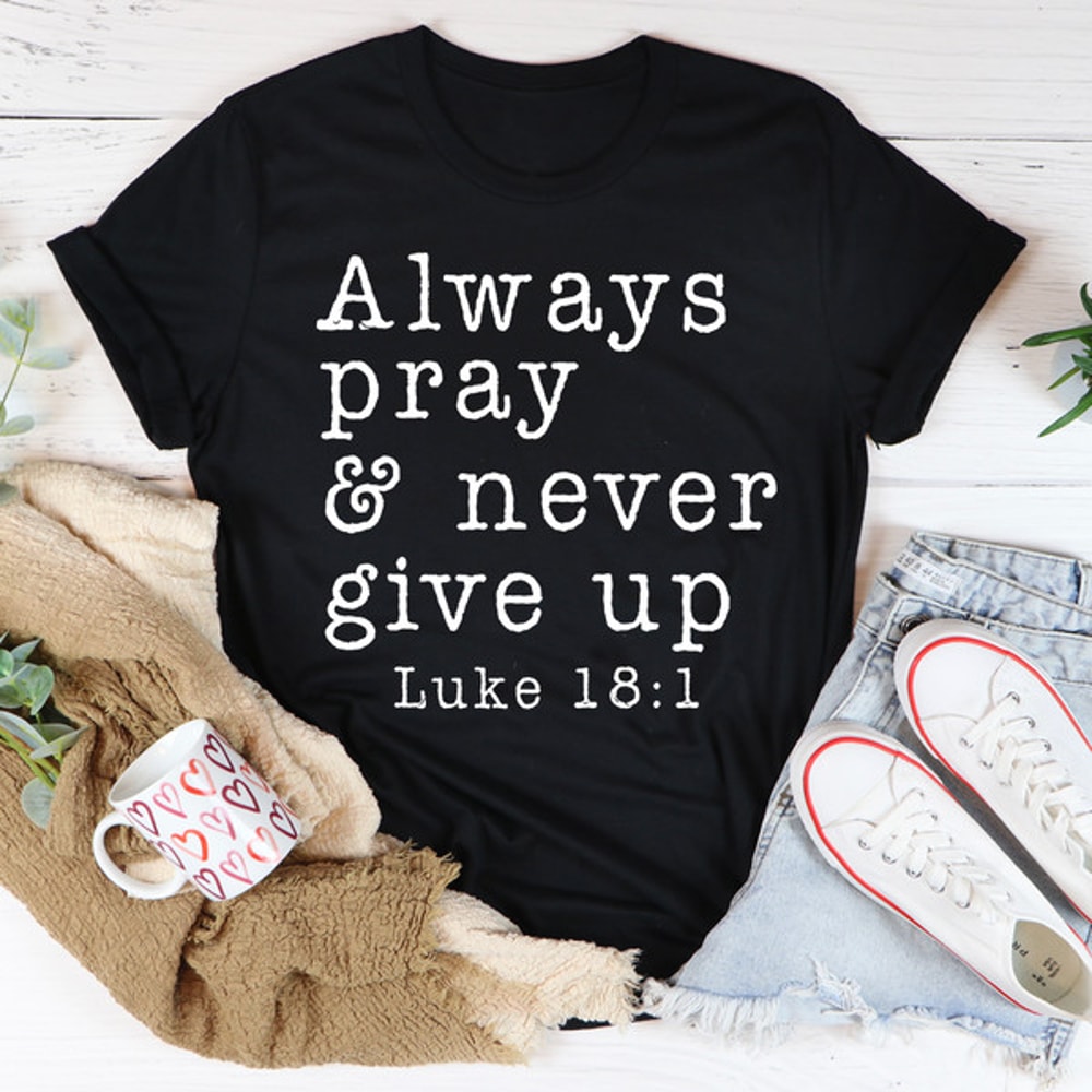 Always Pray & Never Give Up Tee ..jpg