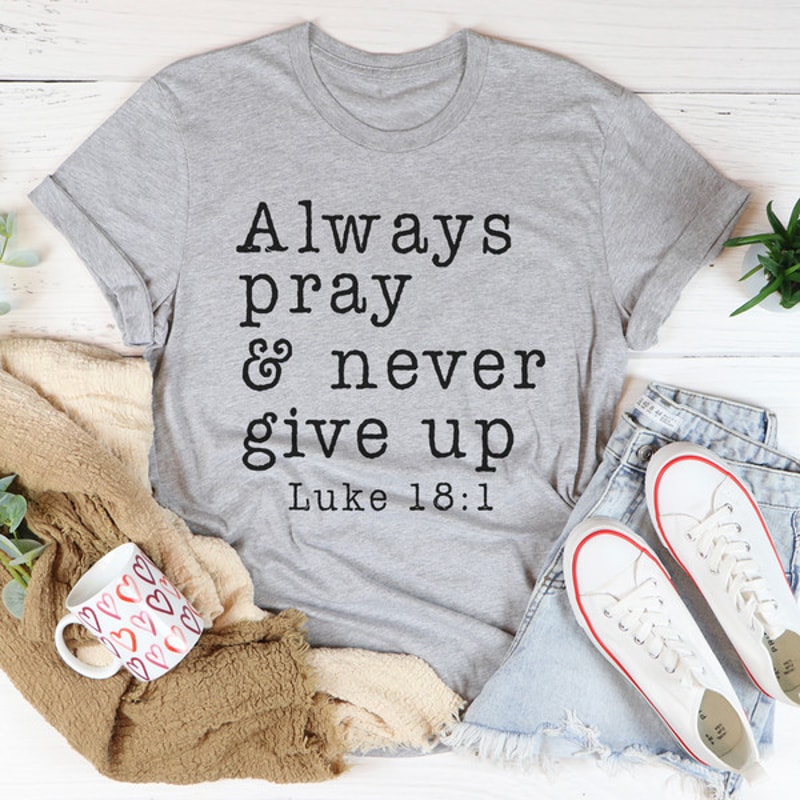 Always Pray & Never Give Up Tee..jpg