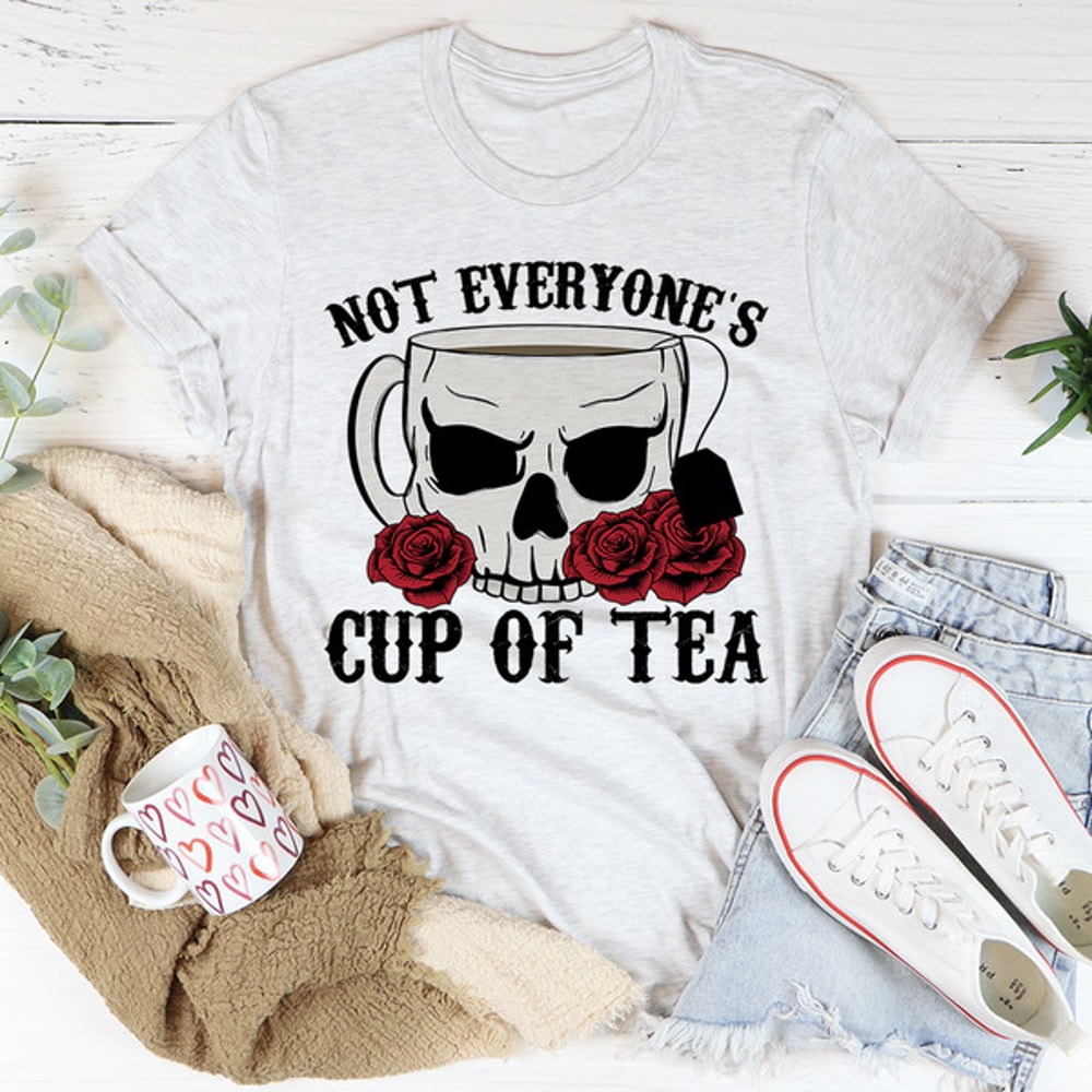 Not Everyone's Cup Of Tea Tee ...jpg