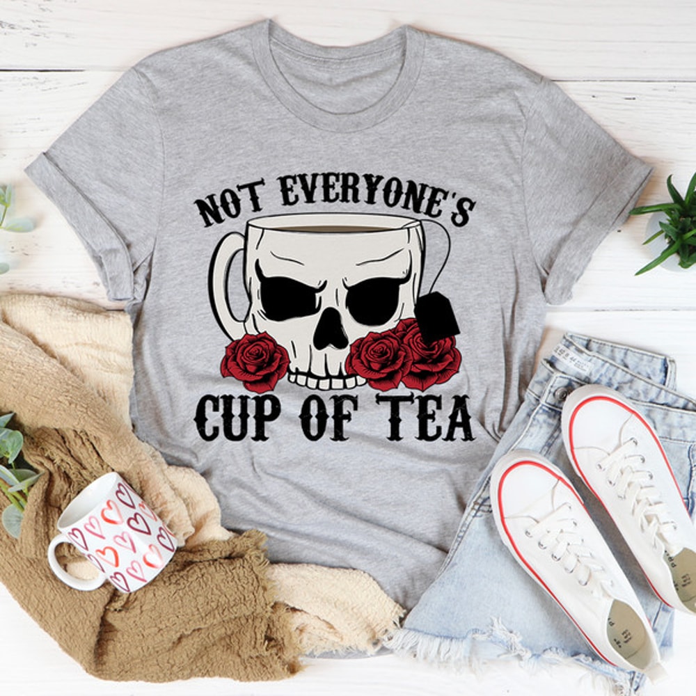Not Everyone's Cup Of Tea Tee..jpg