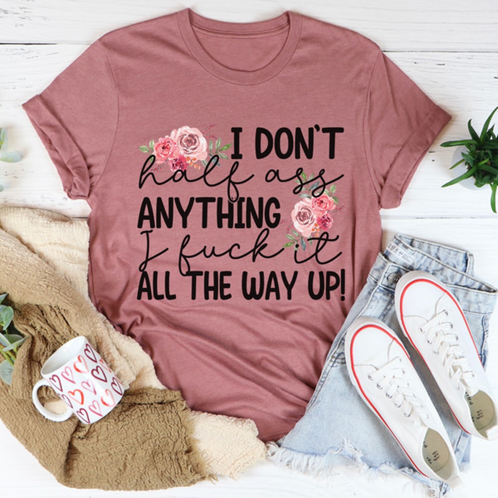 I Don't Half-Ass Anything Tee ..jpg