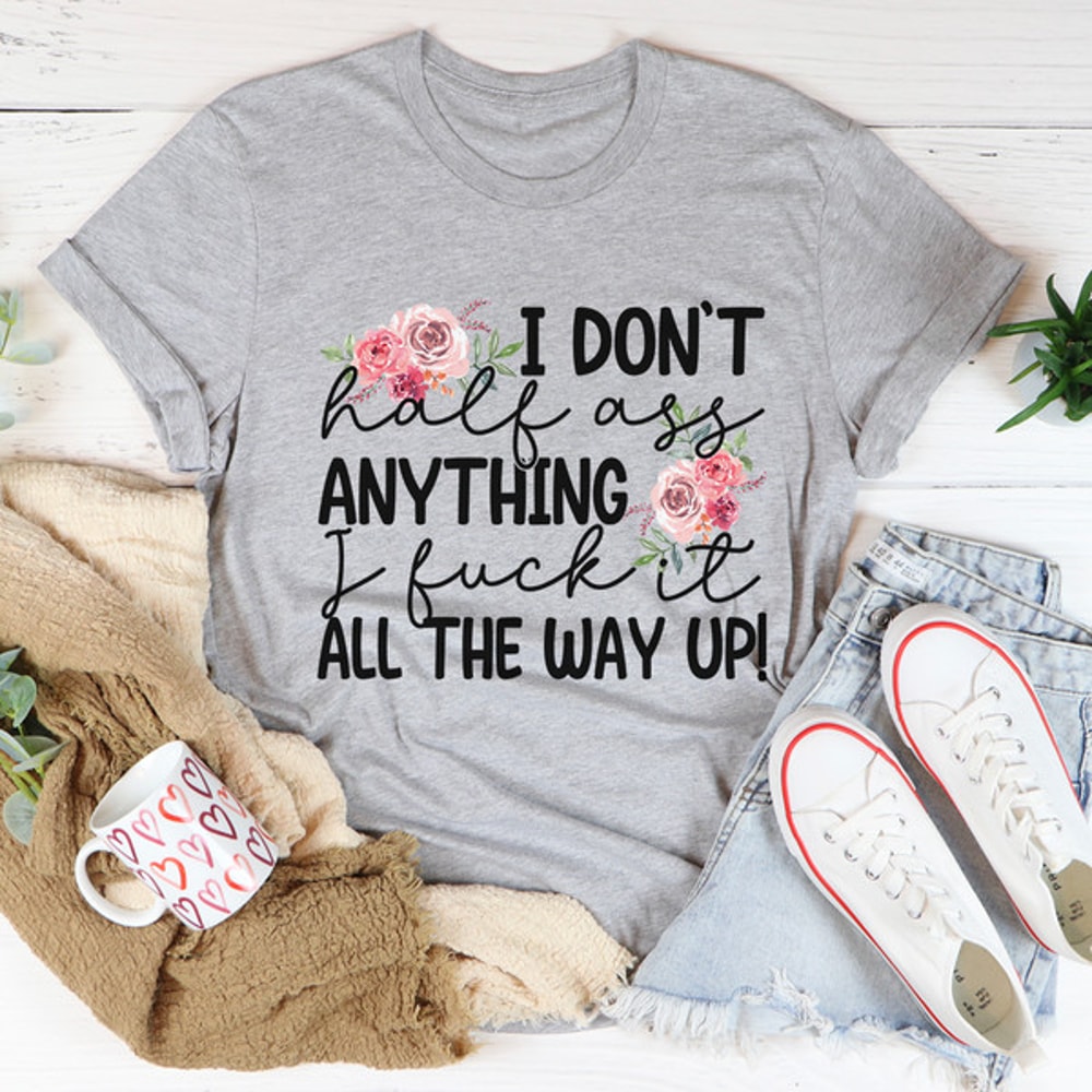 I Don't Half-Ass Anything Tee..jpg