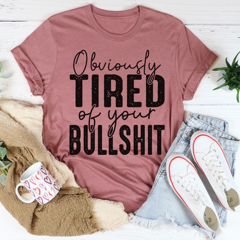 Obviously Tired Of Your BS Tee ...jpg