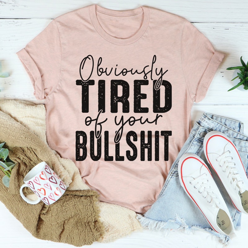 Obviously Tired Of Your BS Tee ..jpg