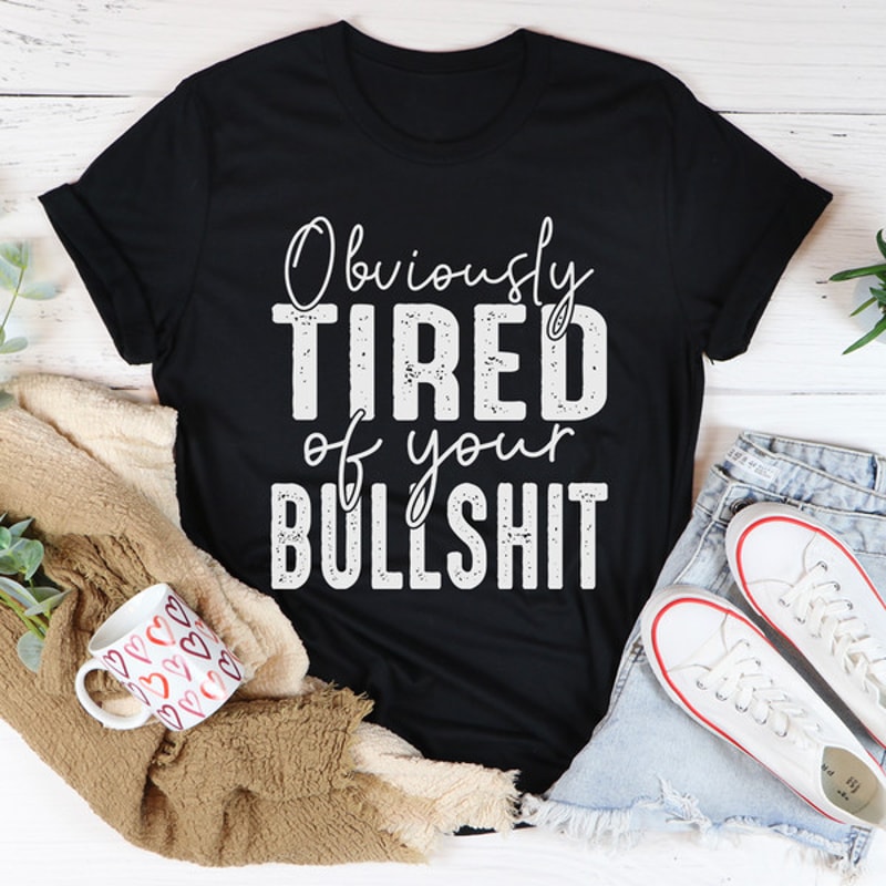 Obviously Tired Of Your BS Tee.jpg
