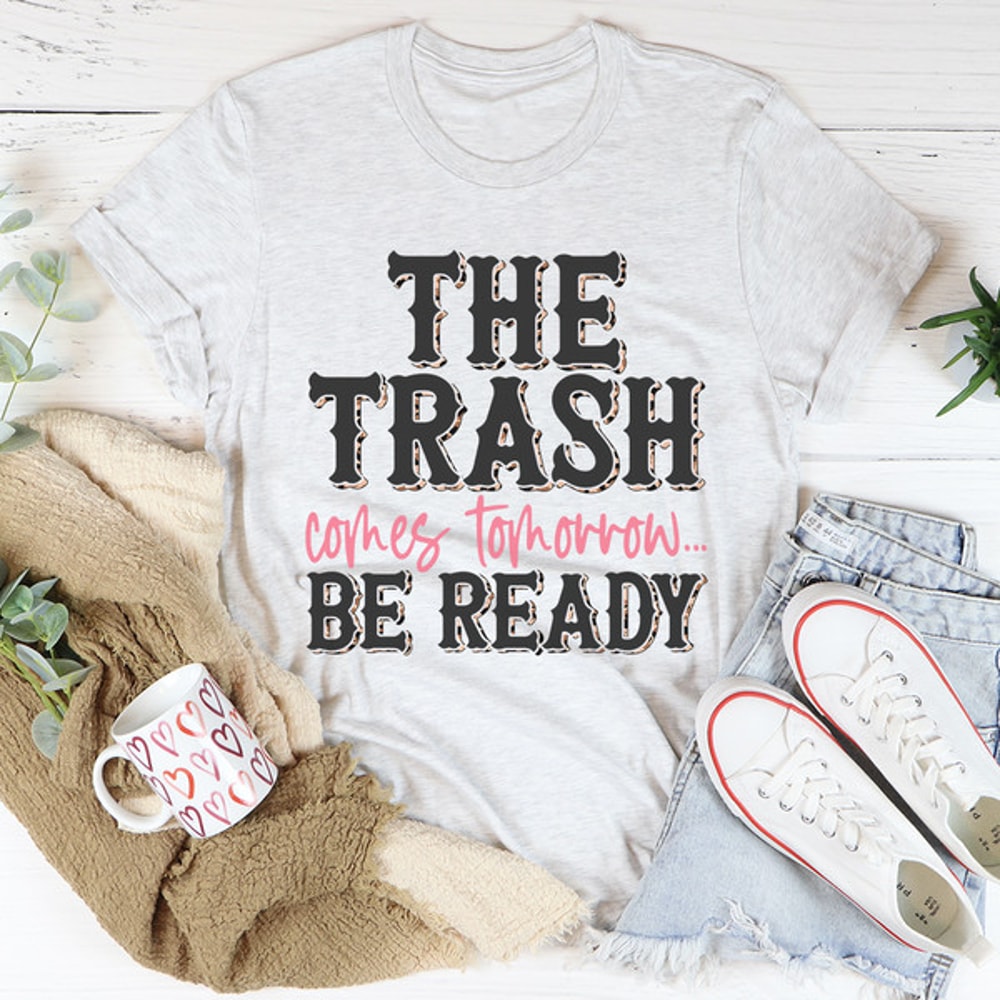 The Trash Comes Tomorrow Tee ..jpg