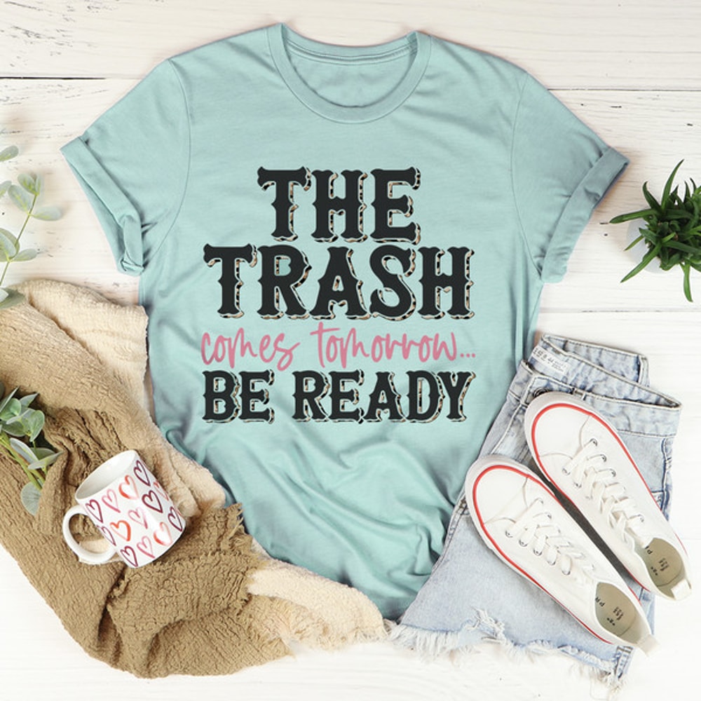 The Trash Comes Tomorrow Tee...jpg