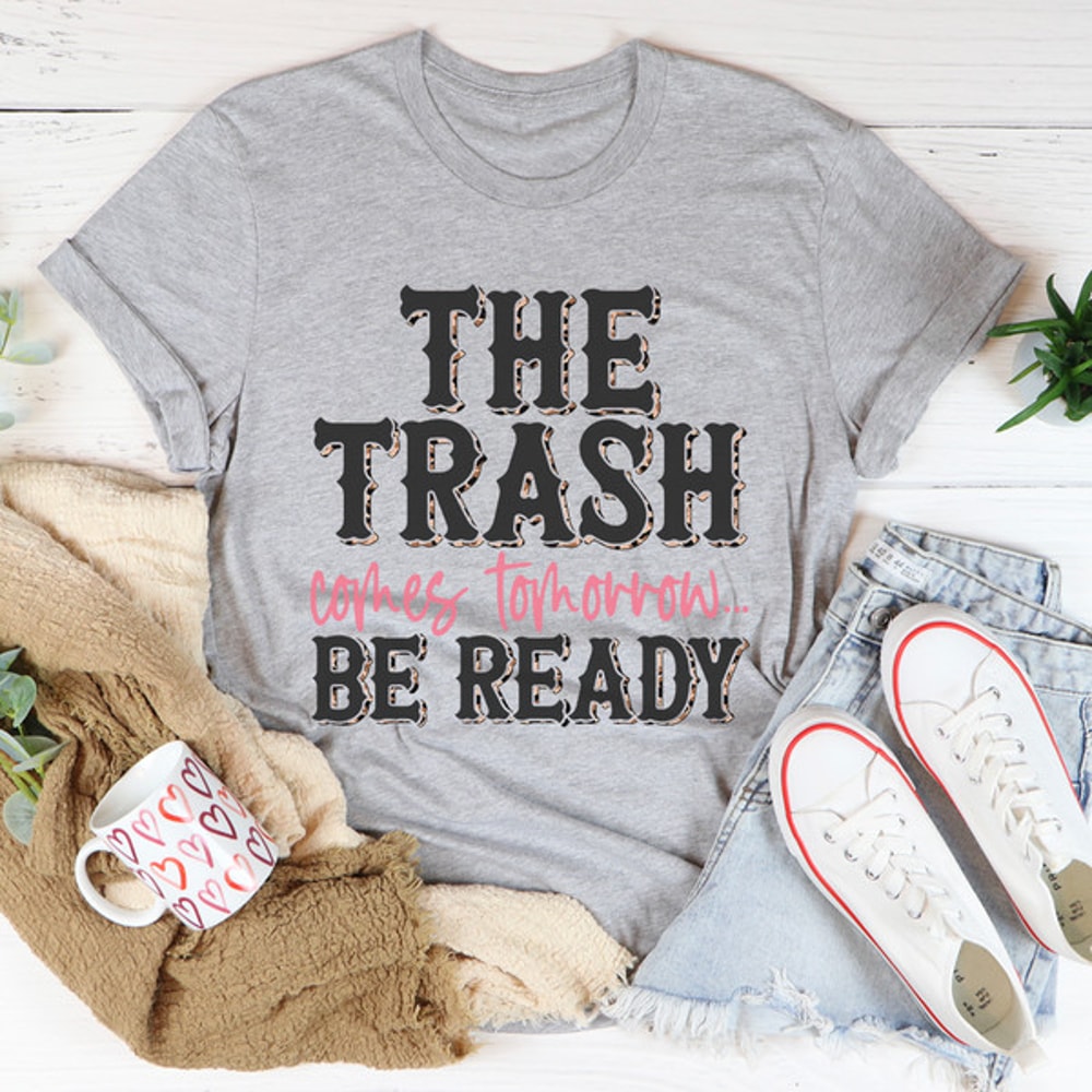 The Trash Comes Tomorrow Tee..jpg