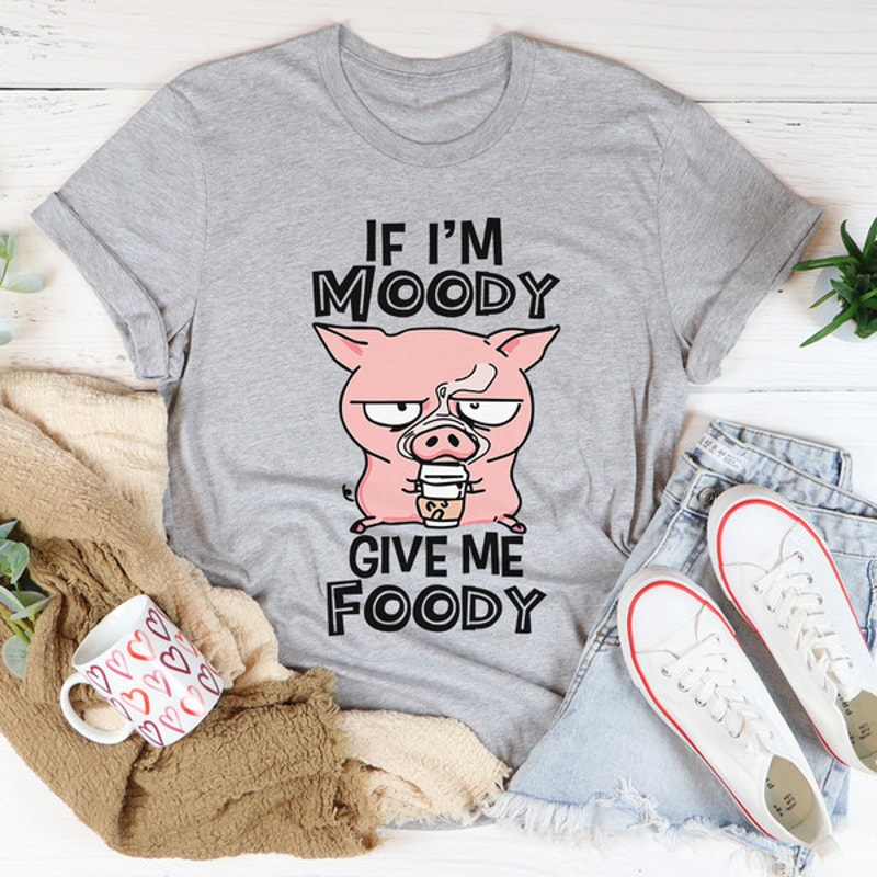If I'm Moody Give Me Foody Tee.jpg