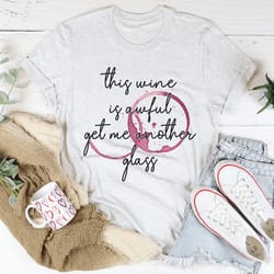 this wine is awful tee