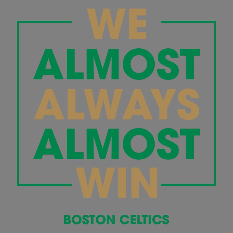 Boston-Celtics-We-Almost-Always-Almost-Win-SVG-1806241019.png