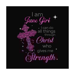 i am june girl i can do all things through christ who gives me strength svg, birthday svg, june girl svg, june birthday