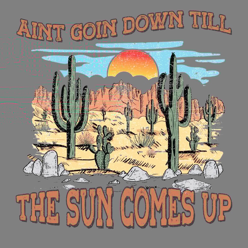 Aint-Goin-Down-Till-The-Sun-Comes-Up-SVG-Western-S2304241441.png