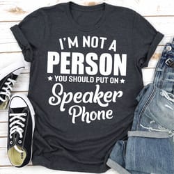i'm not a person you should put on speaker phone