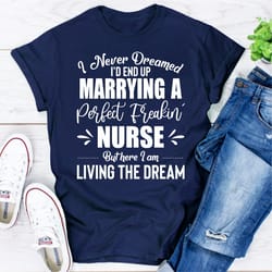 i never dreamed i'd end up marrying a perfect freakin nurse