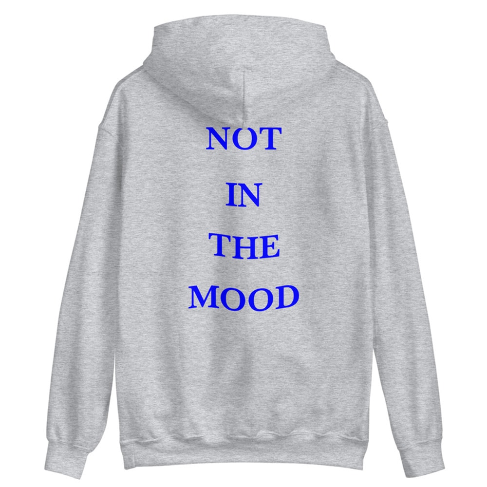 Not In The Mood Hoodie
