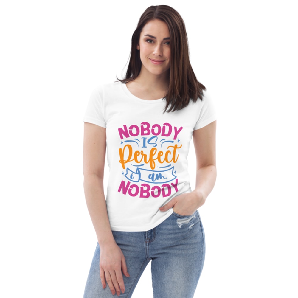 Nobody Is Perfect and I Am Nobody Funny Quote Women's fitted eco tee