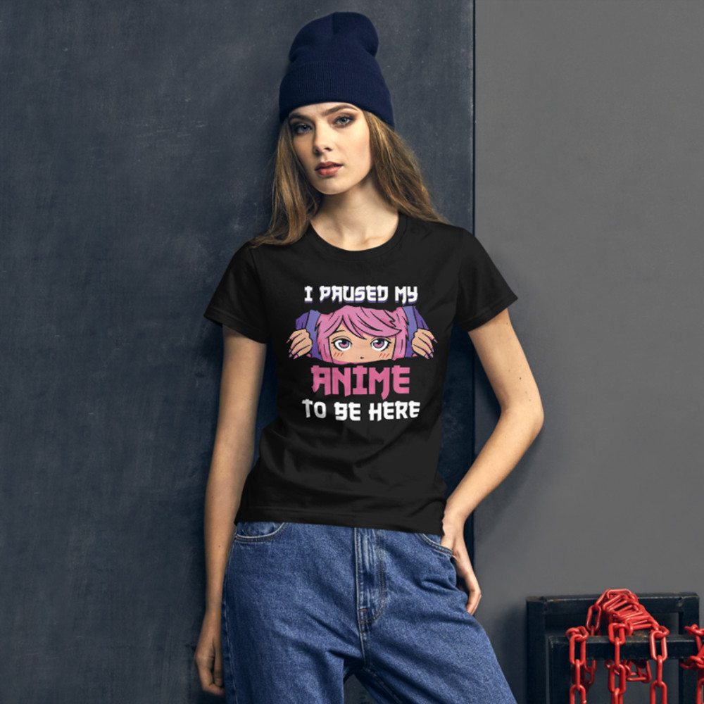 I Paused My Anime To Be Here Otaku Women's short sleeve t-shirt